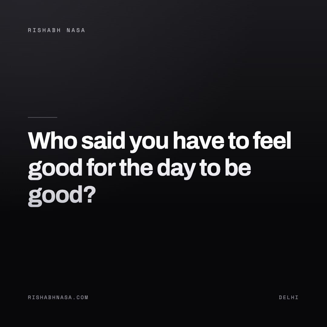Shareable card: “Who said you have to feel good for the day to be good?”