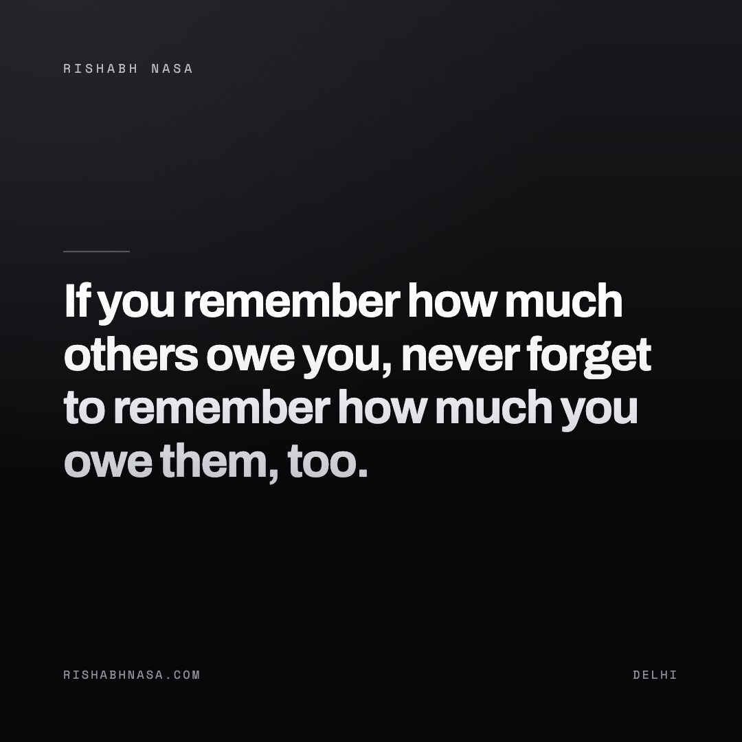 Shareable card: “If you remember how much others owe you, never forget to remember how much you owe them, too.”