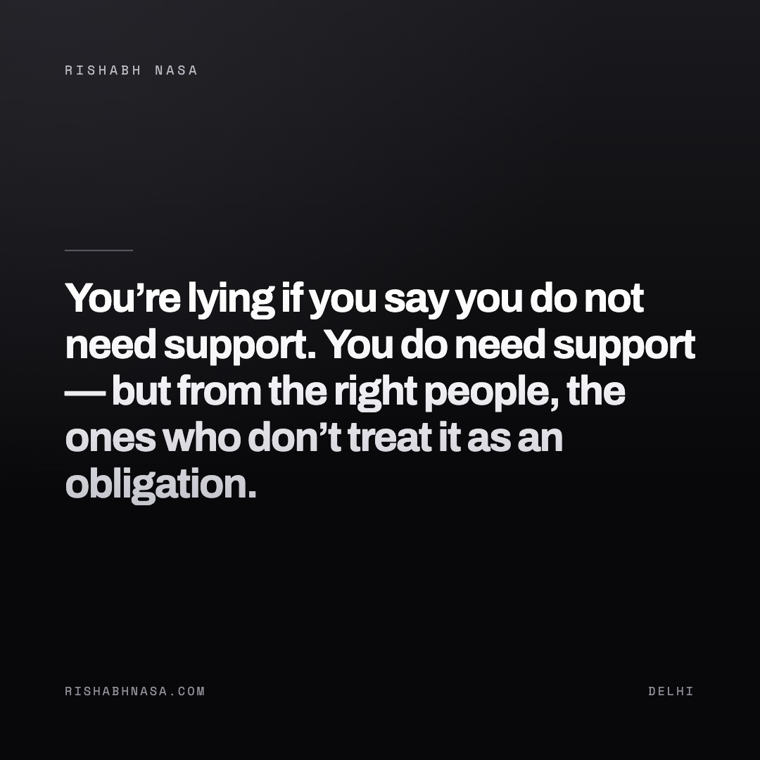 Shareable card: “You’re lying if you say you do not need support. You do need support — but from the right people, the ones who don’t treat it as an obligation.”