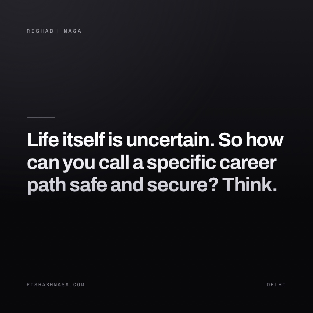 Shareable card: “Life itself is uncertain. So how can you call a specific career path safe and secure? Think.”