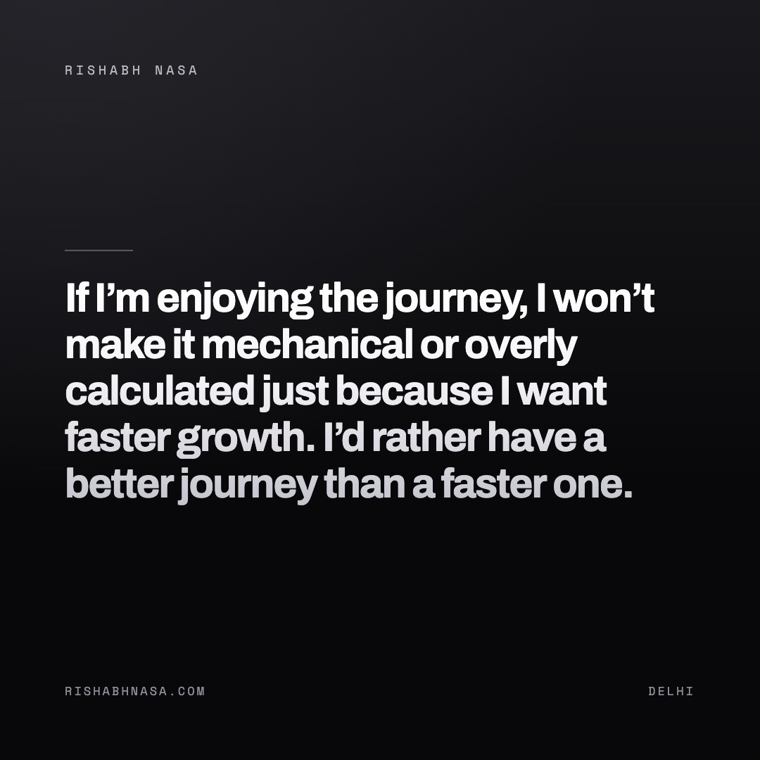 Shareable card: “If I’m enjoying the journey, I won’t make it mechanical or overly calculated just because I want faster growth. I’d rather have a better journey than a faster one.”