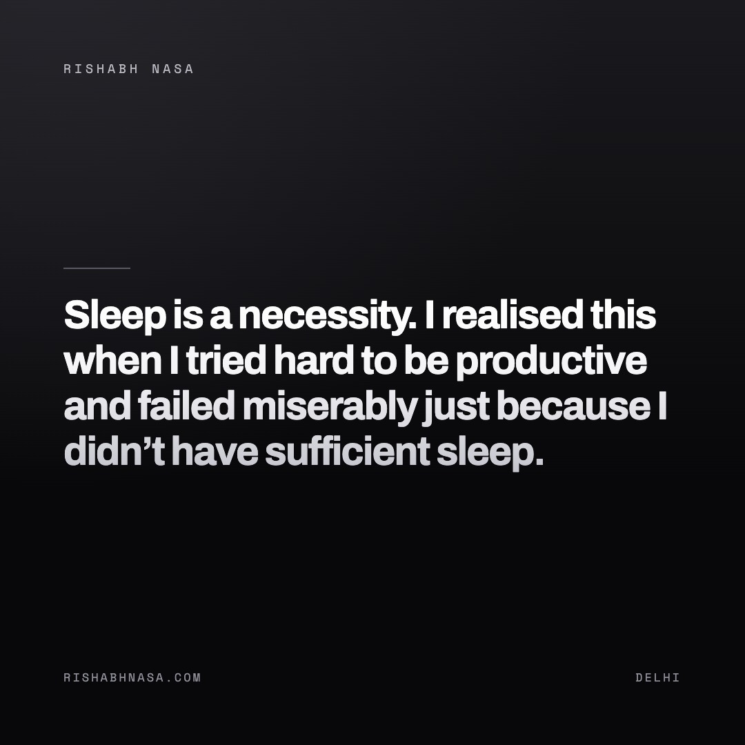 Shareable card: “Sleep is a necessity. I realised this when I tried hard to be productive and failed miserably just because I didn’t have sufficient sleep.”