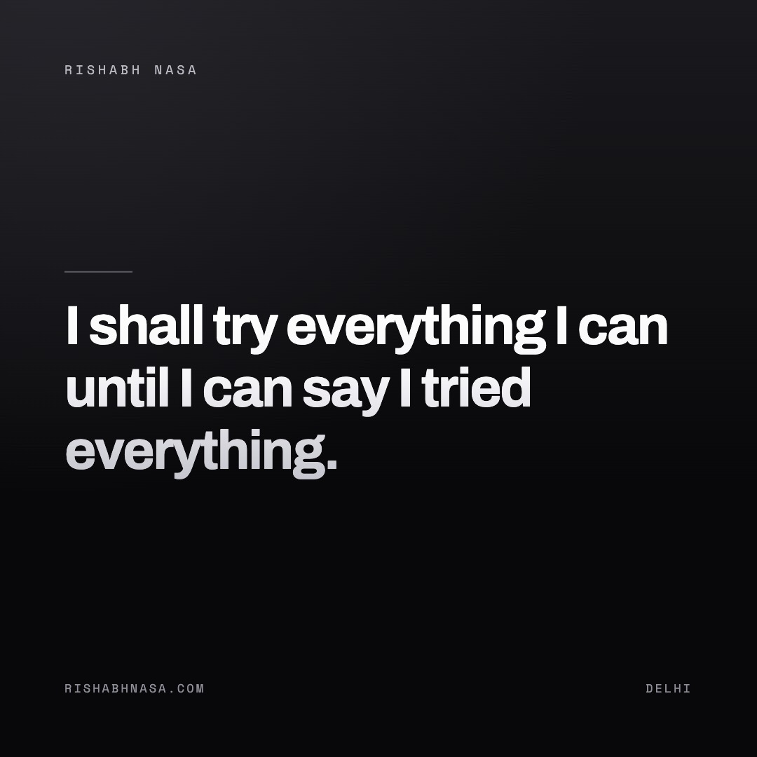 Shareable card: “I shall try everything I can until I can say I tried everything.”