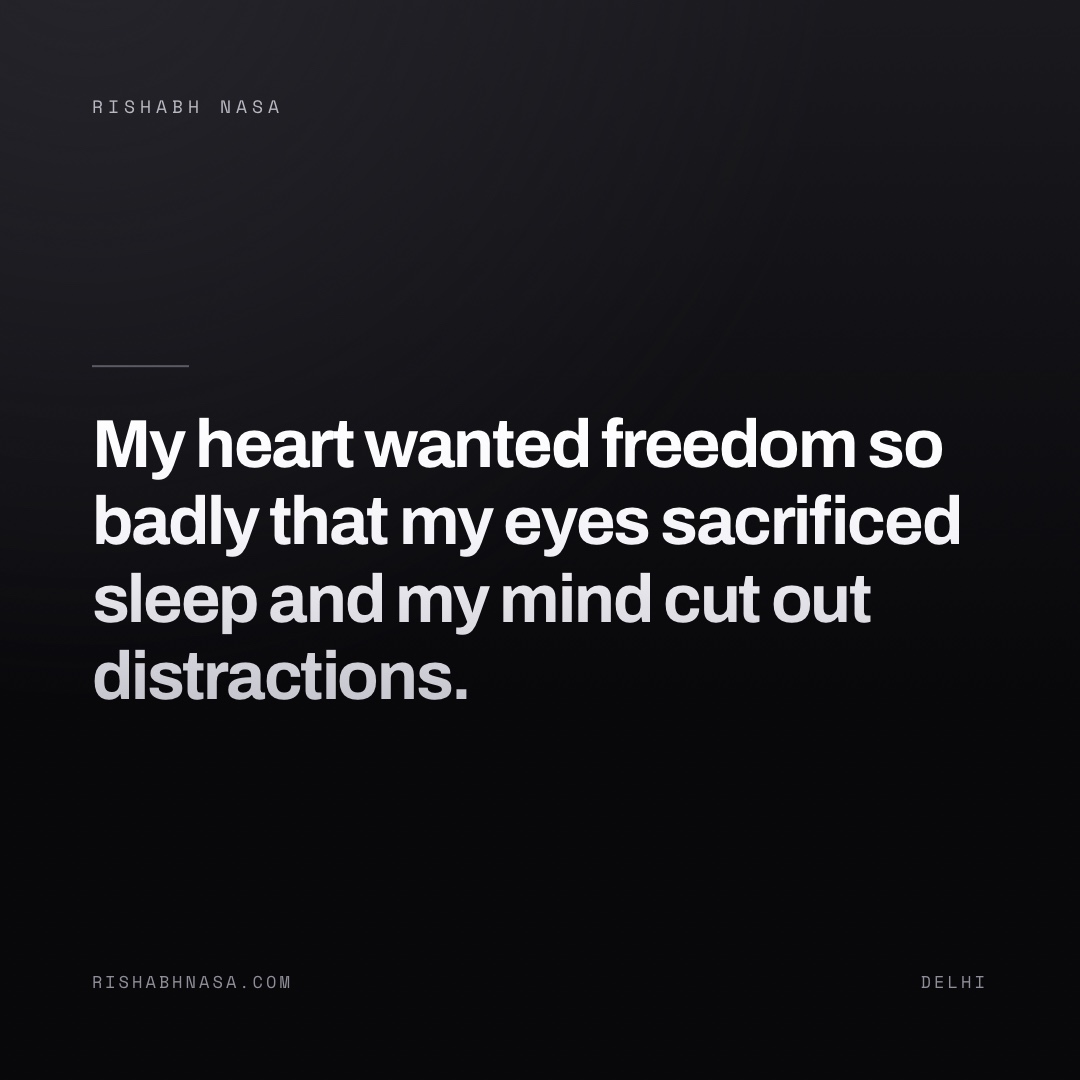 Shareable card: “My heart wanted freedom so badly that my eyes sacrificed sleep and my mind cut out distractions.”
