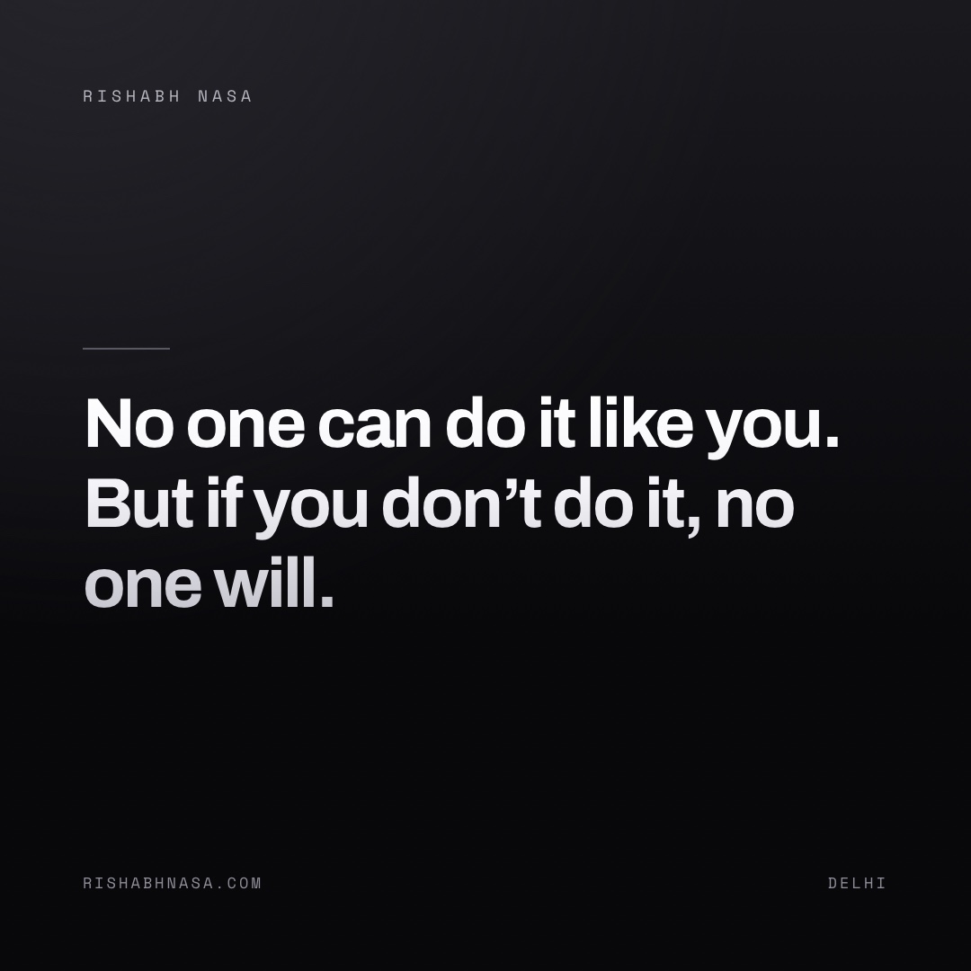 Shareable card: “No one can do it like you. But if you don’t do it, no one will.”