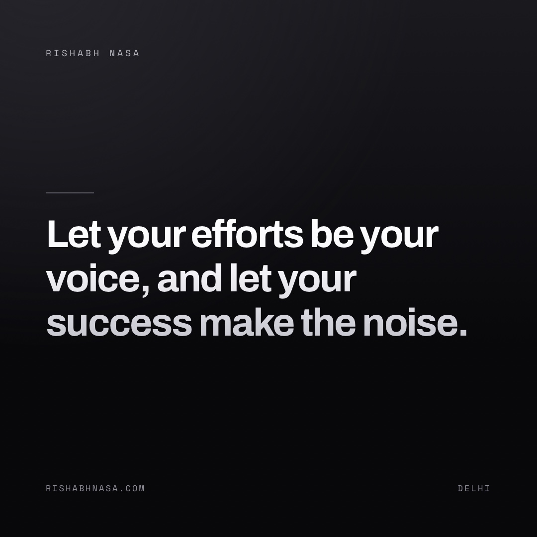 Shareable card: “Let your efforts be your voice, and let your success make the noise.”