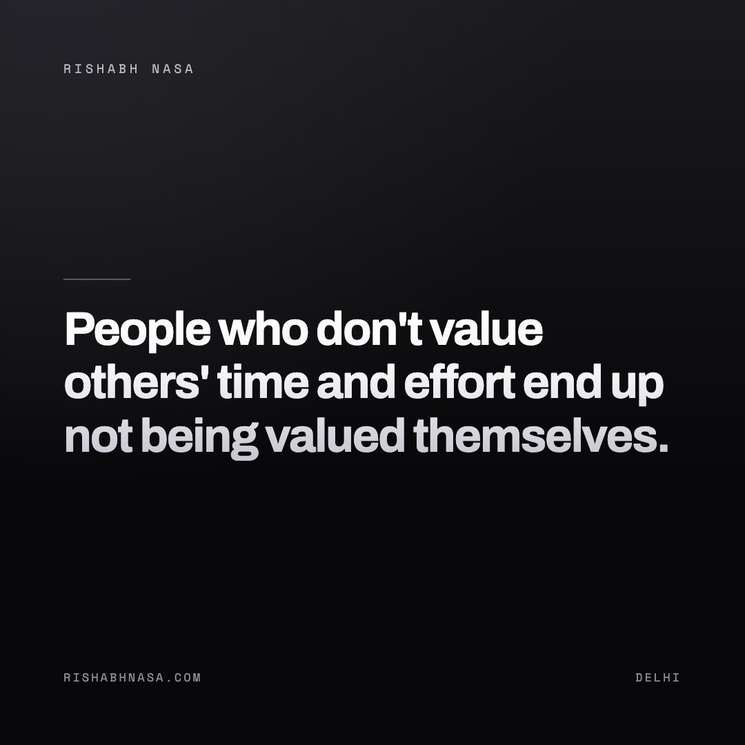 Shareable card: “People who don't value others' time and effort end up not being valued themselves.”